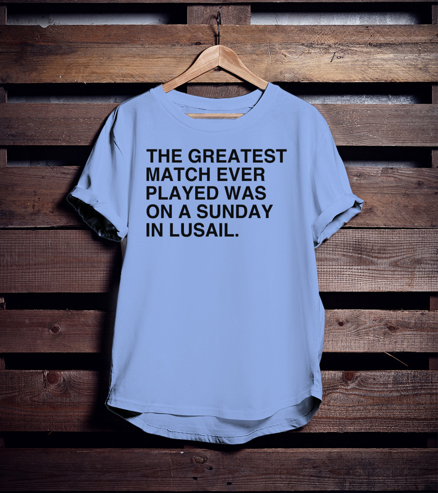 The Greatest Match Ever Played Was On A Sunday In Lusail Soccer Victory T-Shirt