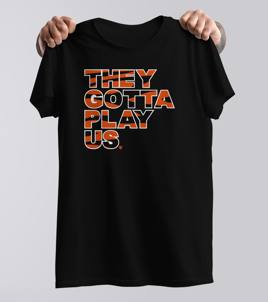 They Gotta Play Us Cincinnati Bengals Stripes T-Shirt