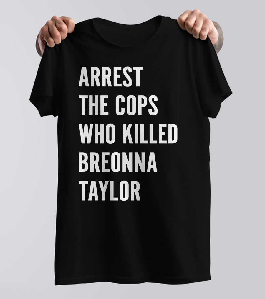 Arrest The Cops Who Killed Breonna Taylor Protest Text T-Shirt