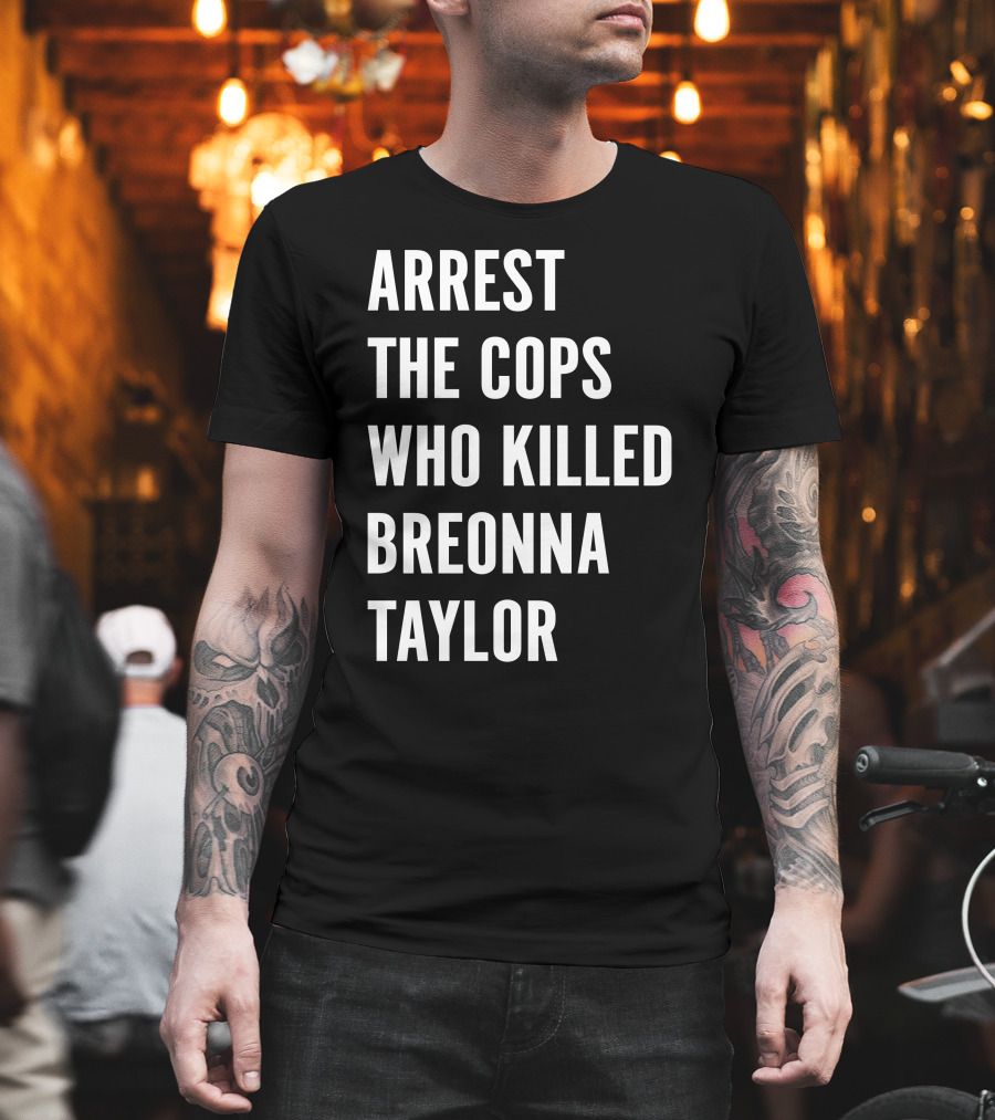 Arrest The Cops Who Killed Breonna Taylor Protest Text T-Shirt