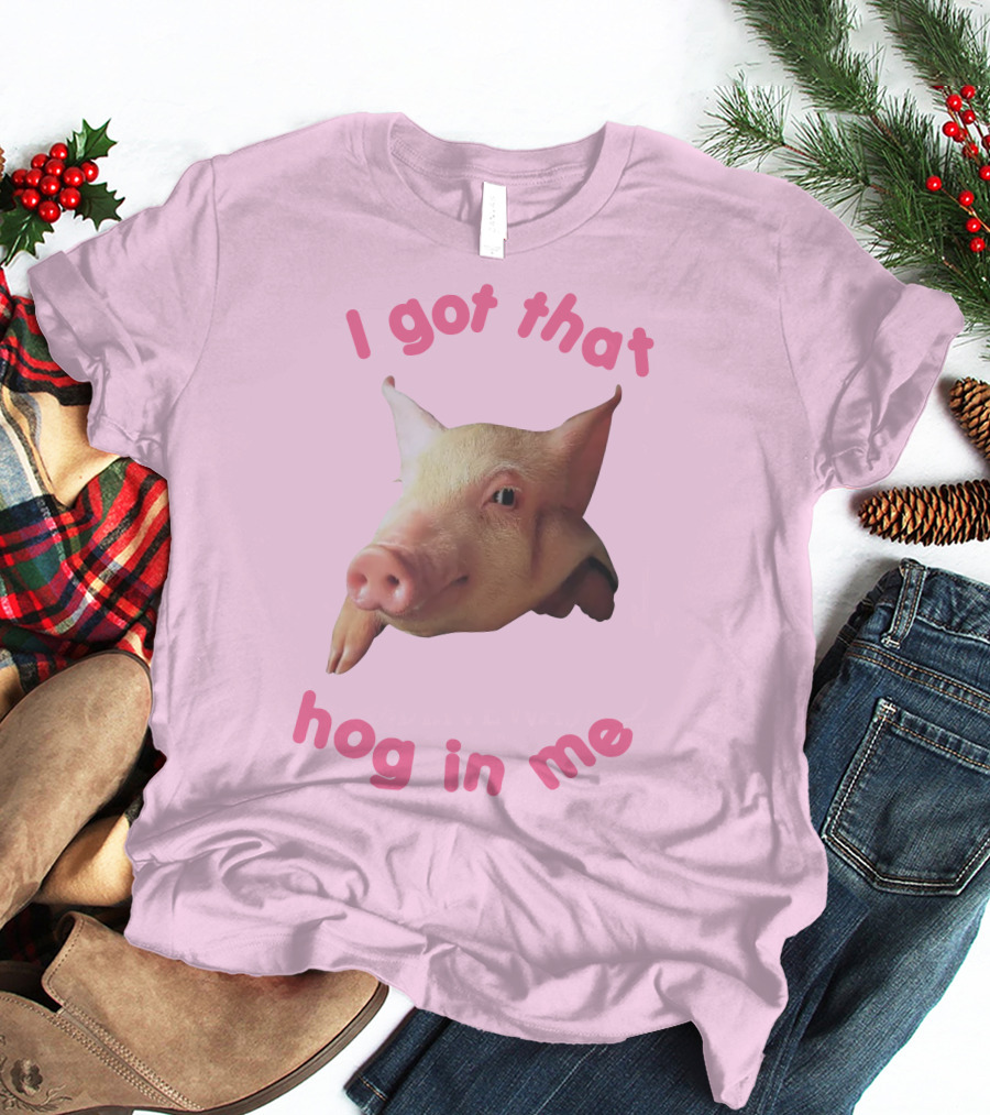 I Got That Hog In Me Pig Face T-Shirt