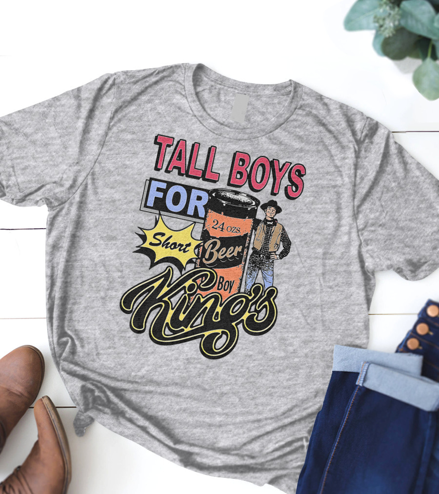 TALL BOYS FOR Short Beer Boy Kings 24 Ozs T-Shirt