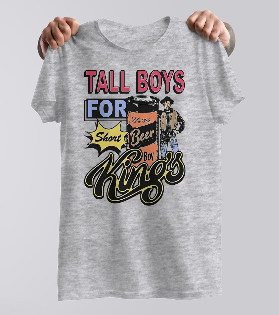TALL BOYS FOR Short Beer Boy Kings 24 Ozs T-Shirt