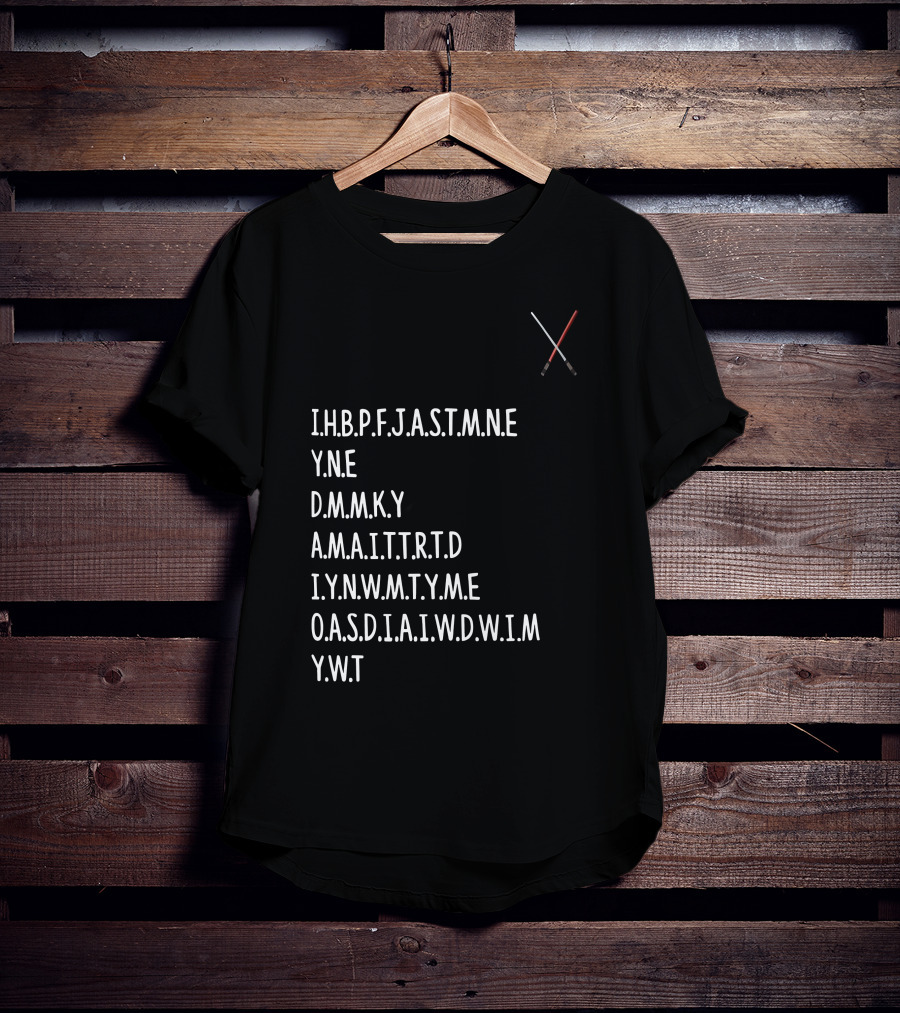 Ihbpfjastmne Yne Dmnky Amaittrtd Iynwmtyme Oasdiaiwdwim Ywt Lightsabers Crossing T-Shirt