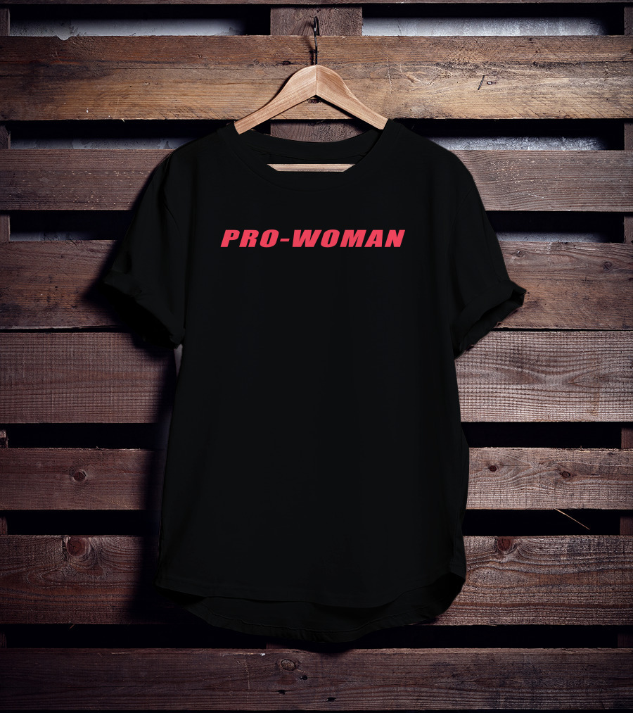 PRO-WOMAN Women Do Not Have To T-Shirt