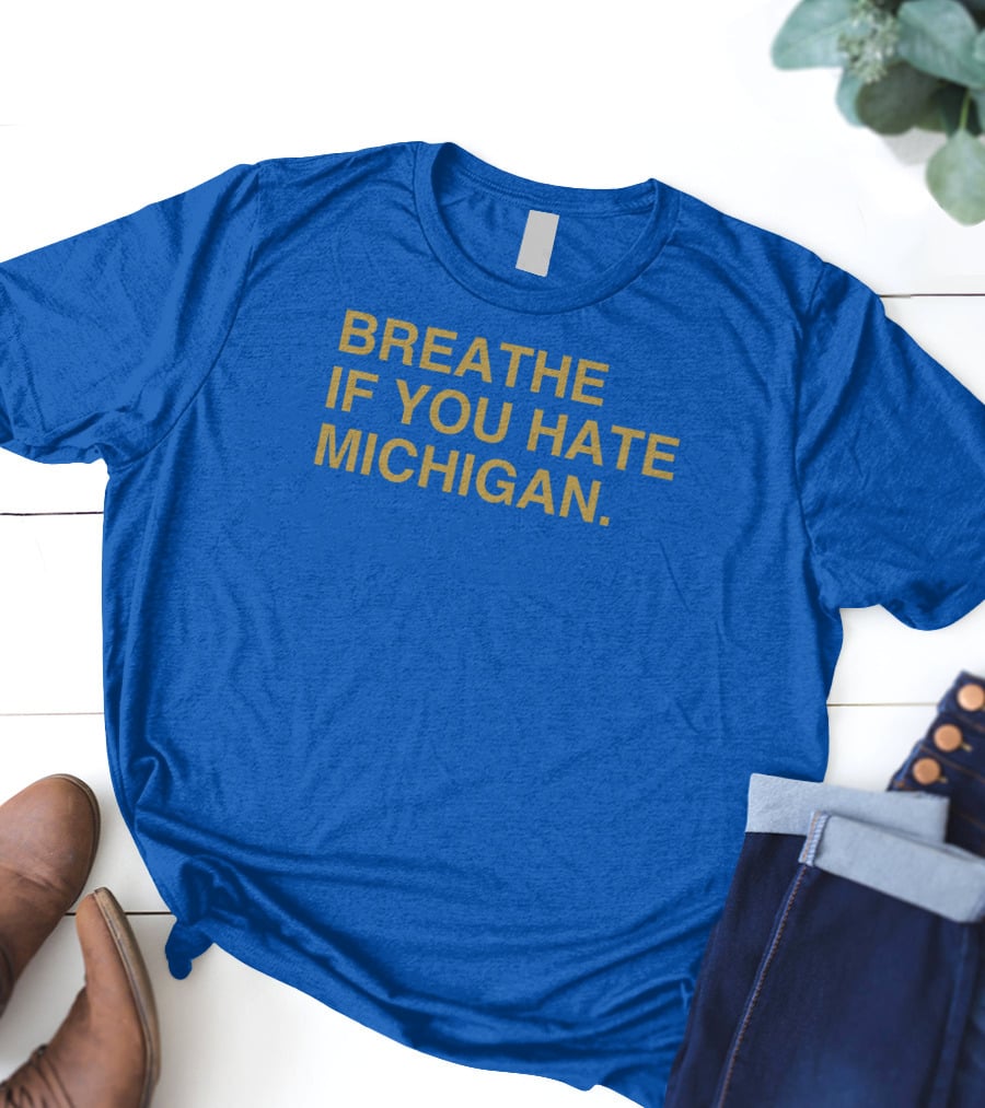 Breathe If You Hate Michigan T-Shirt