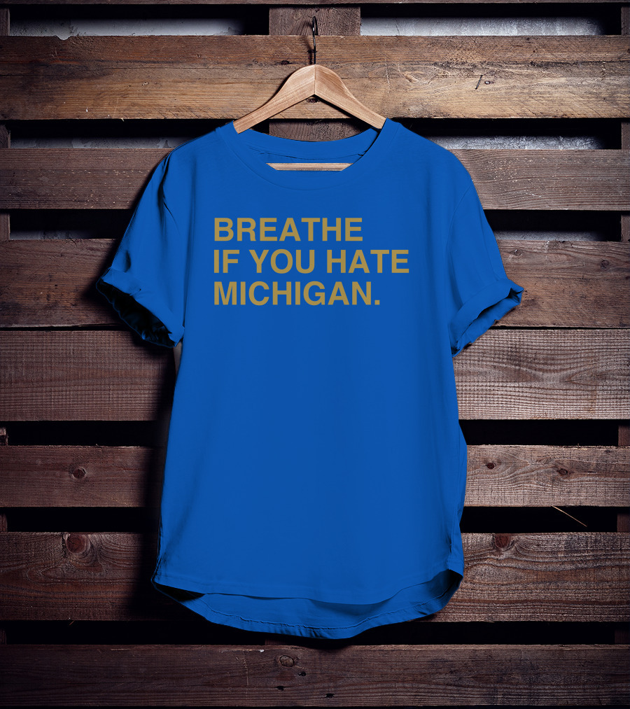 Breathe If You Hate Michigan T-Shirt