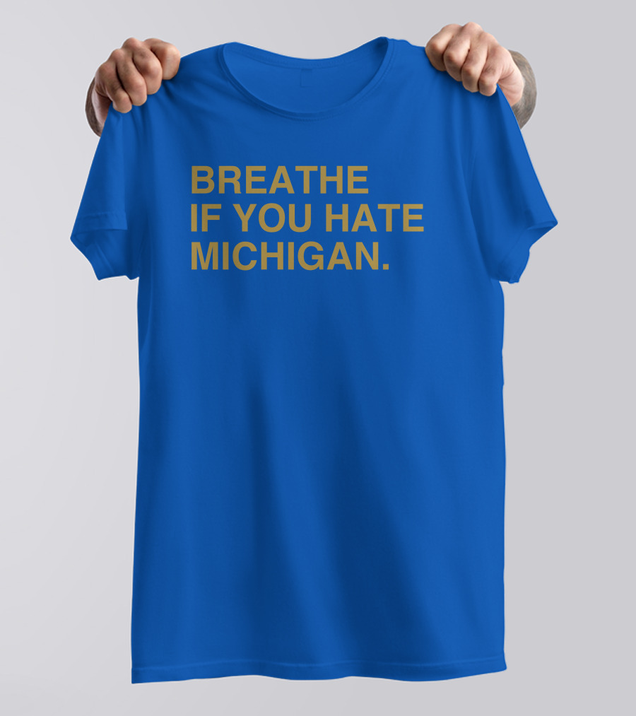 Breathe If You Hate Michigan T-Shirt