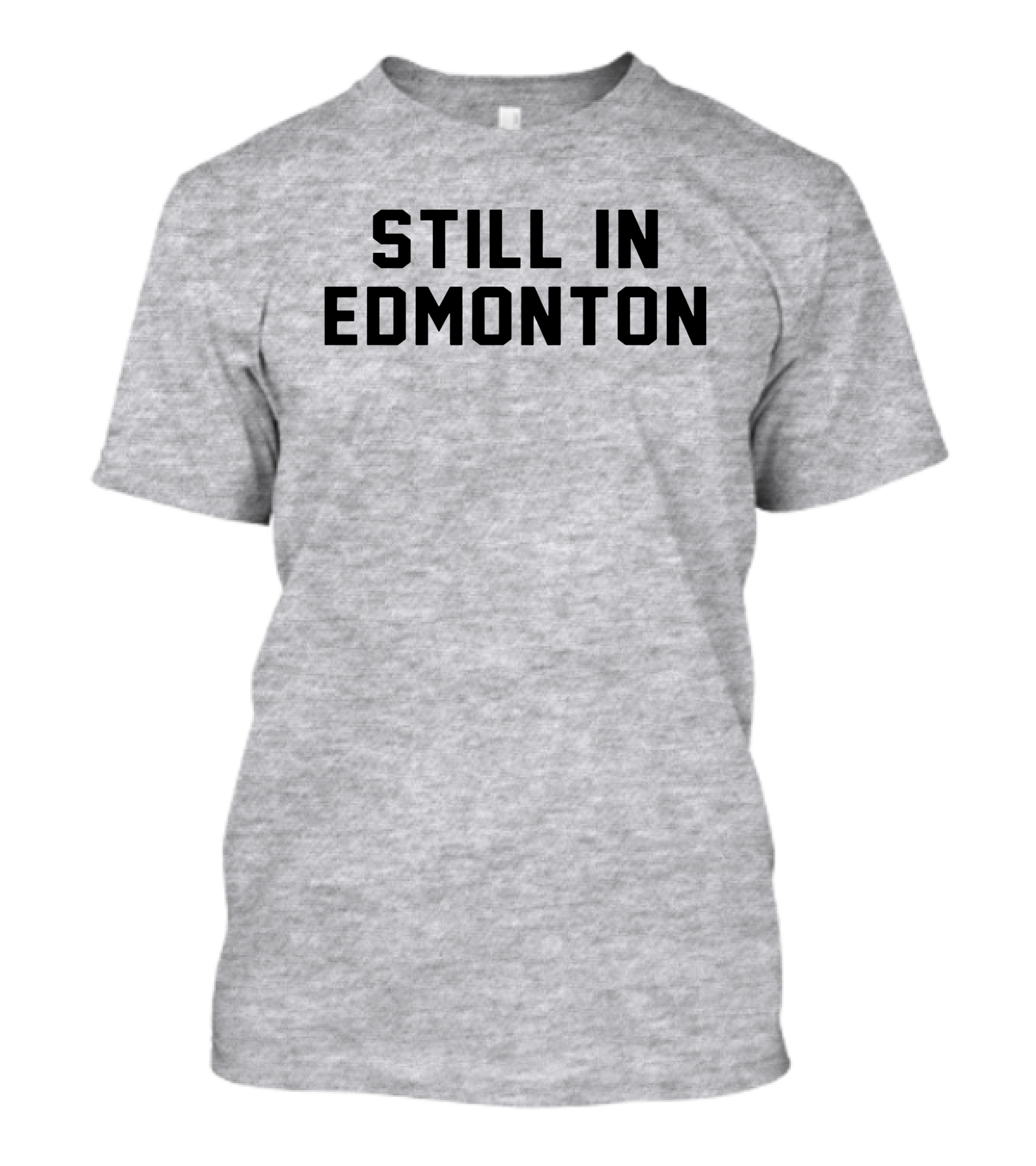 Still In Edmonton Lorentee Still In Town Merch T-Shirt
