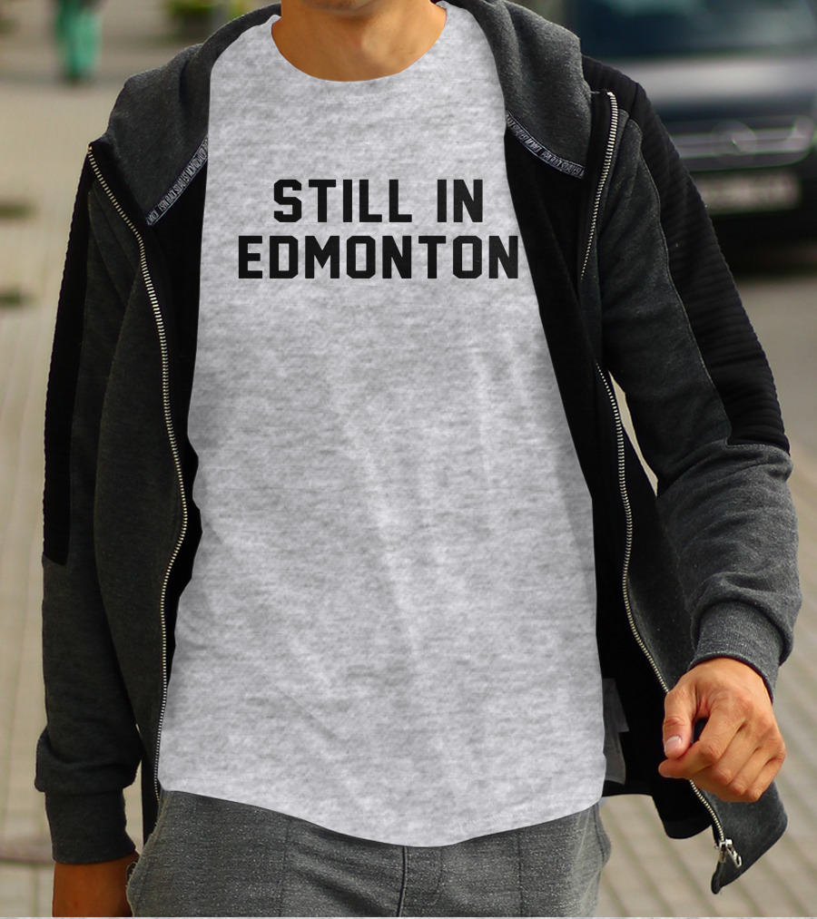 Still In Edmonton Lorentee Still In Town Merch T-Shirt