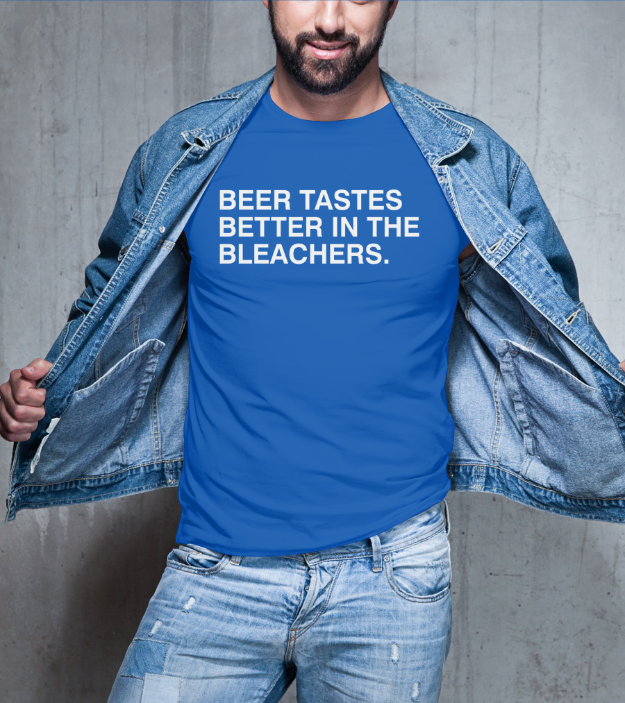 Beer Tastes Better In The Bleachers Stadium Experience T-Shirt