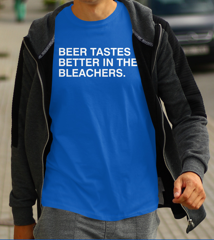 Beer Tastes Better In The Bleachers Stadium Experience T-Shirt