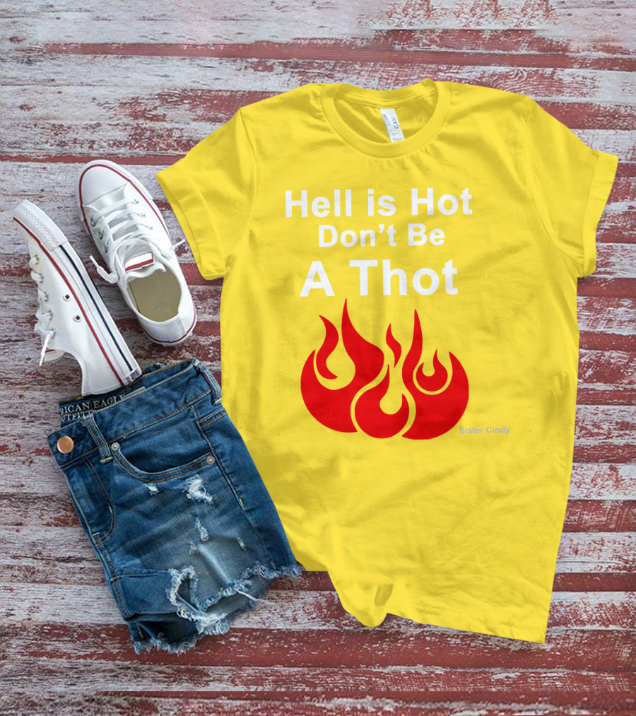 Sister Cindy Hell Is Hot Don't Be A Thot Flame T-Shirt