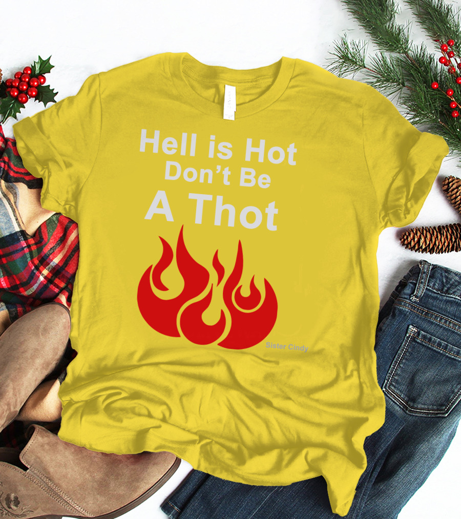 Sister Cindy Hell Is Hot Don't Be A Thot Flame T-Shirt