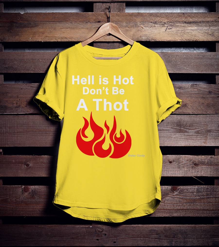 Sister Cindy Hell Is Hot Don't Be A Thot Flame T-Shirt