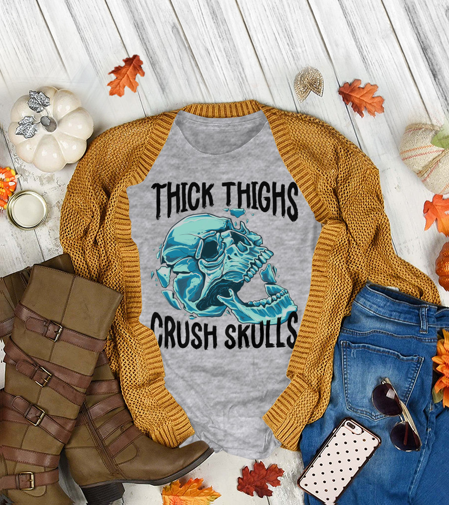 Thick Thighs Crush Skulls T-Shirt