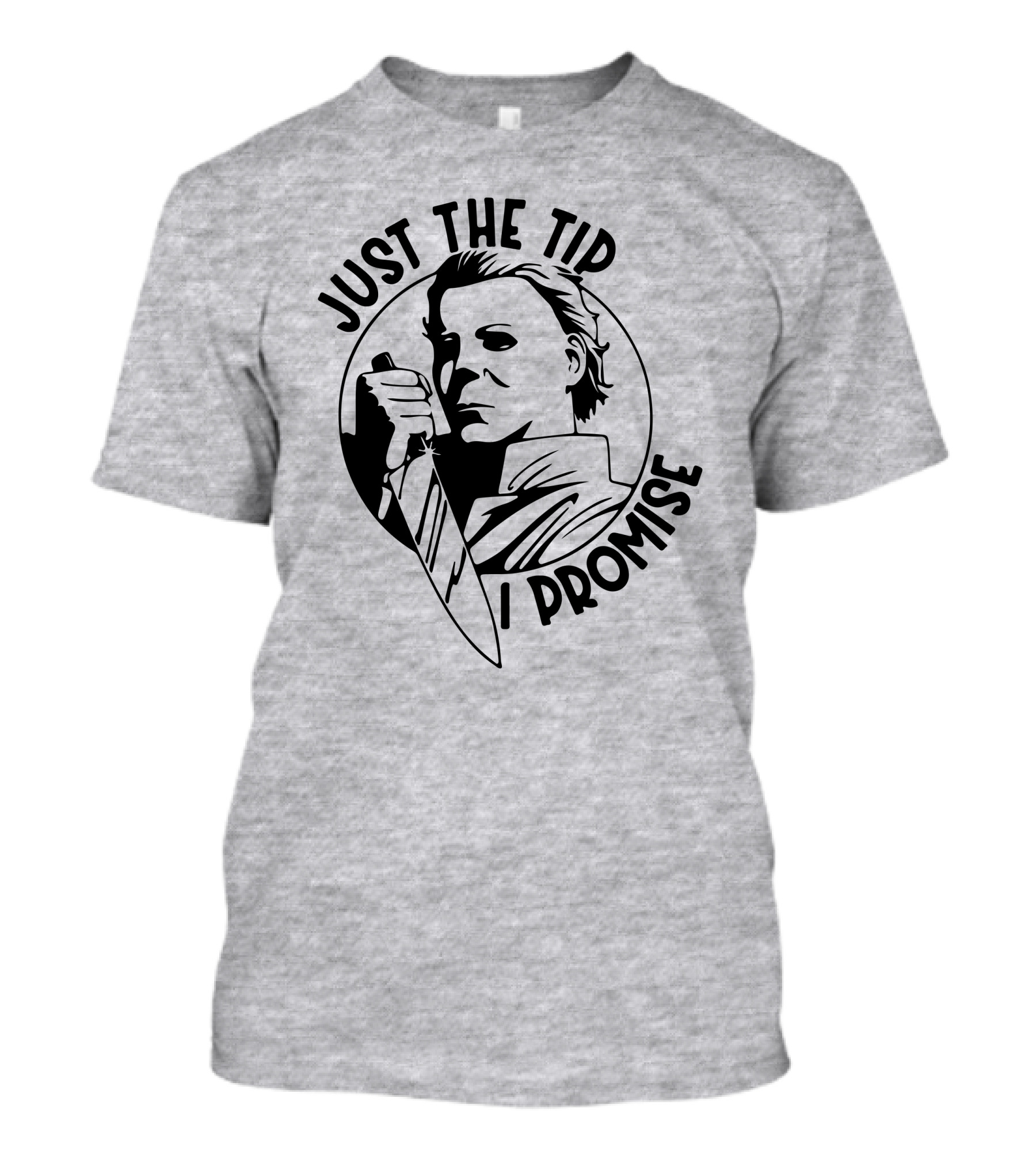 Just The Tip I Promise Michael Myers Knife T-Shirt