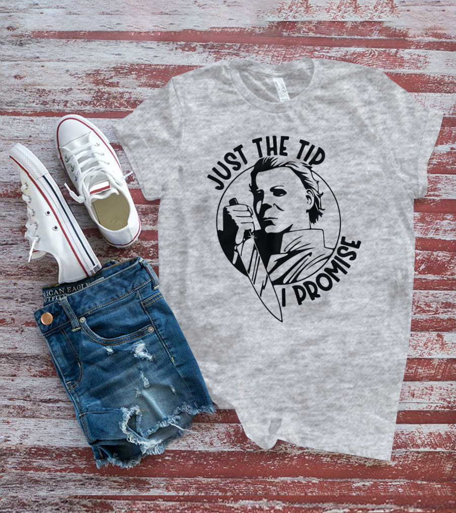 Just The Tip I Promise Michael Myers Knife T-Shirt