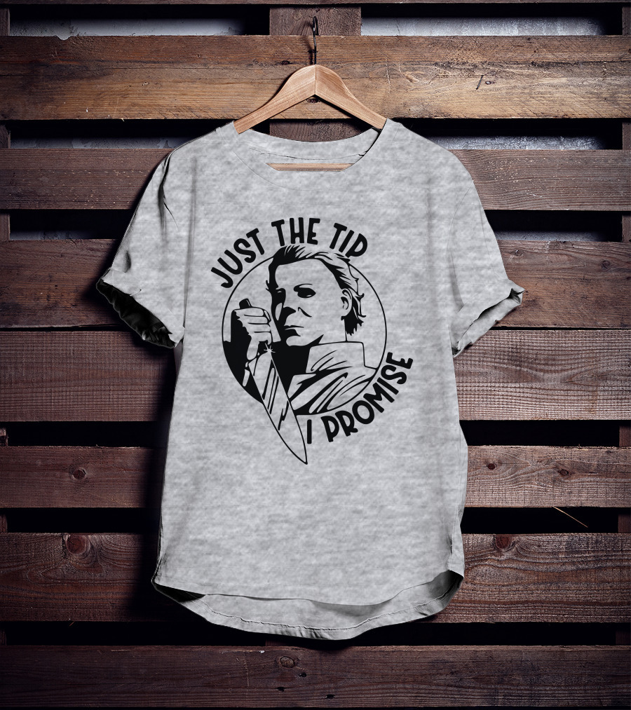 Just The Tip I Promise Michael Myers Knife T-Shirt