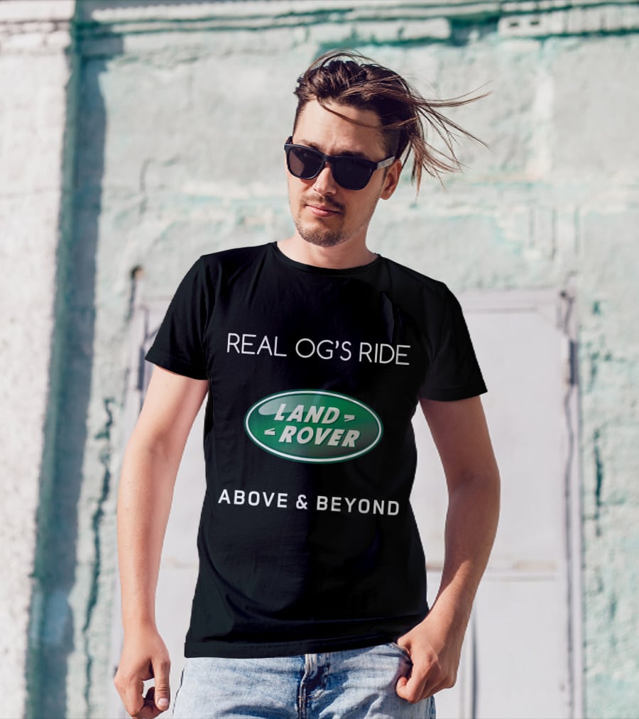 REAL OG'S RIDE LAND ROVER ABOVE And BEYOND T-Shirt