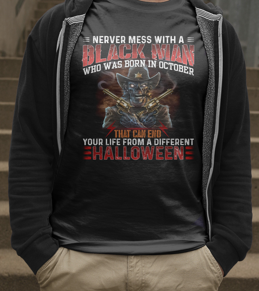 Never Mess With A Black Man Who Was Born In October That Can End Your Life From A Different Halloween T-Shirt