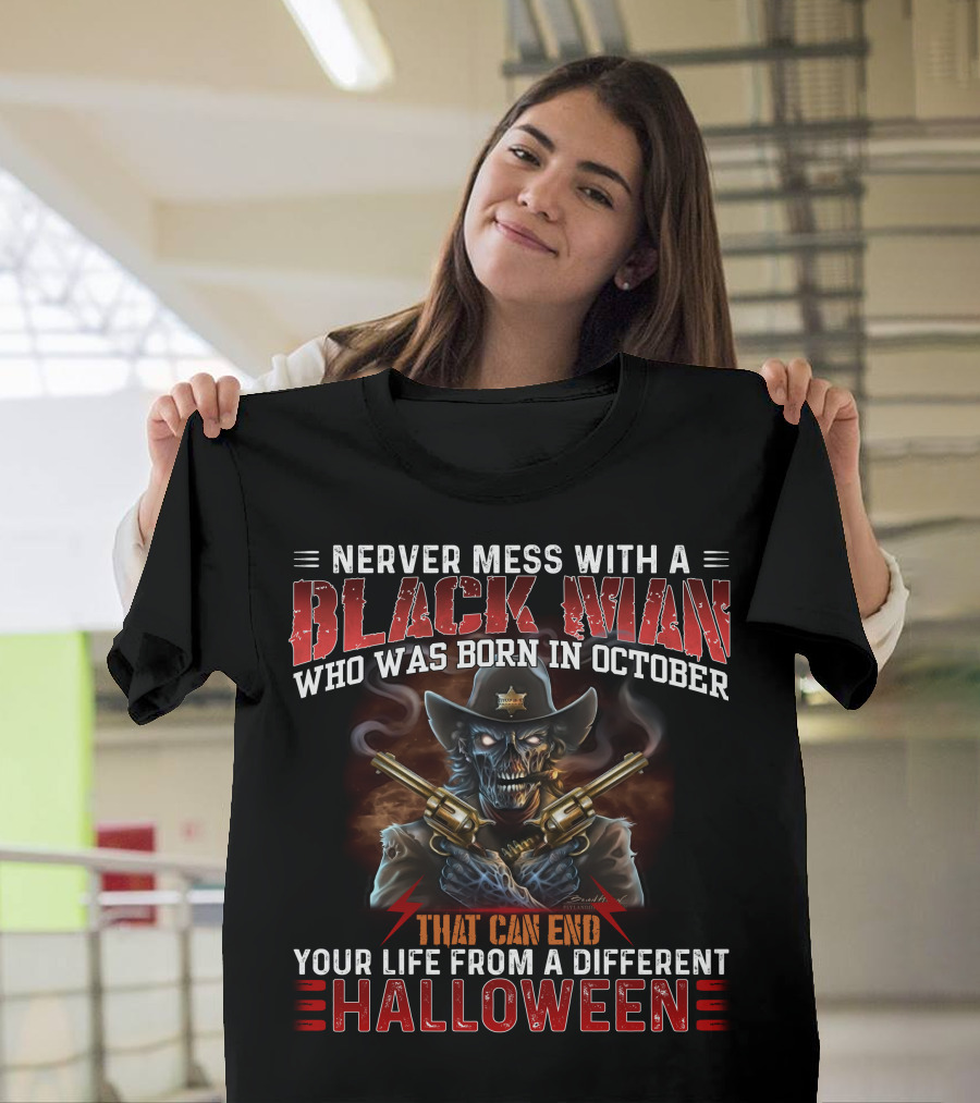 Never Mess With A Black Man Who Was Born In October That Can End Your Life From A Different Halloween T-Shirt