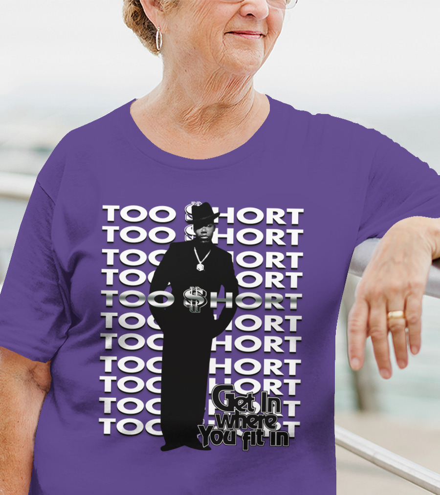 Too Short Get In Where You Fit In T-Shirt