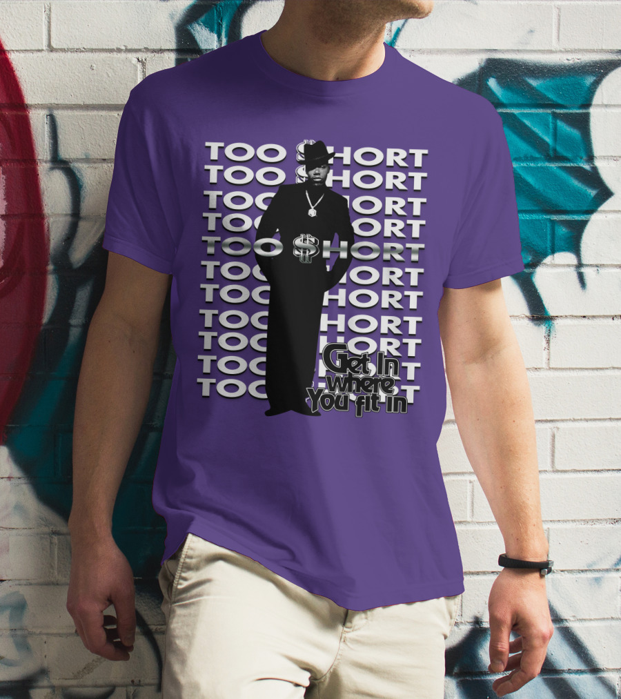 Too Short Get In Where You Fit In T-Shirt