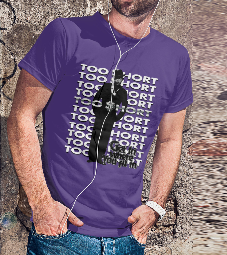 Too Short Get In Where You Fit In T-Shirt
