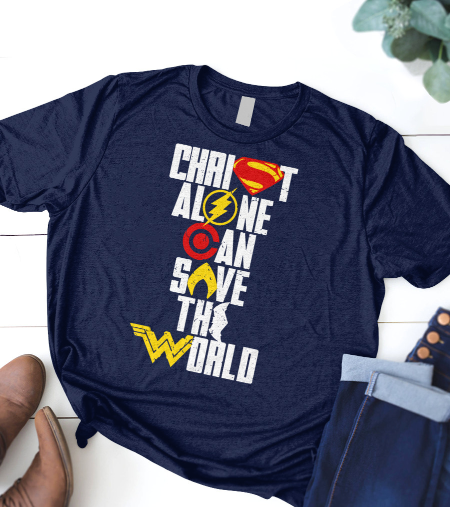 Christ Alone Can Save The World Superman Flash Aquaman Wonder Woman T-Shirt