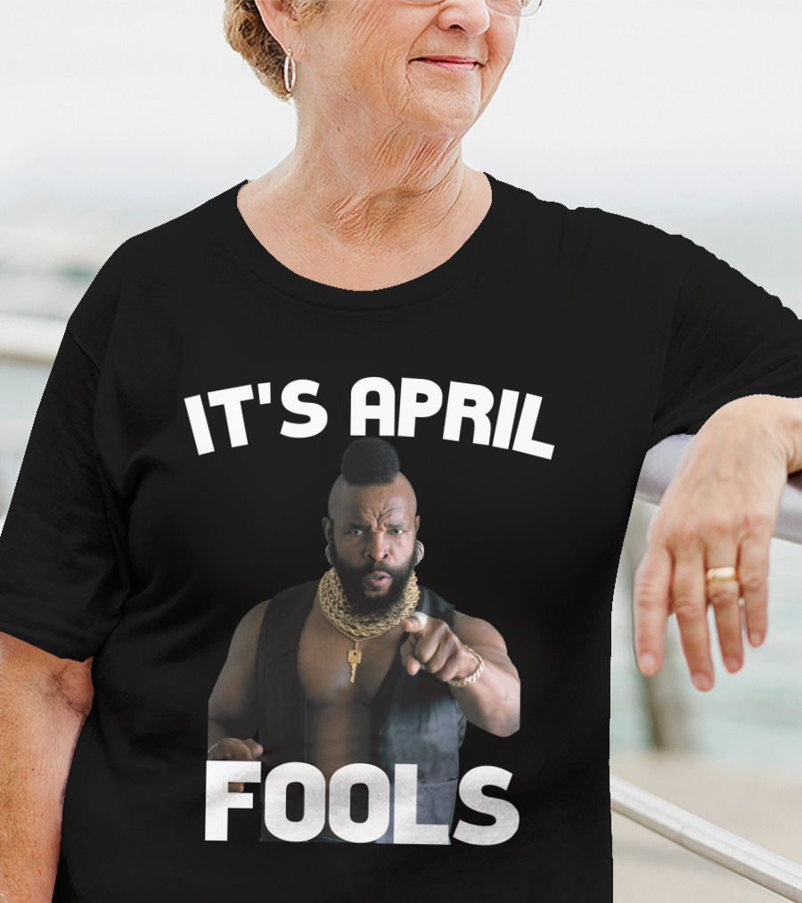 IT'S APRIL FOOLS T-Shirt