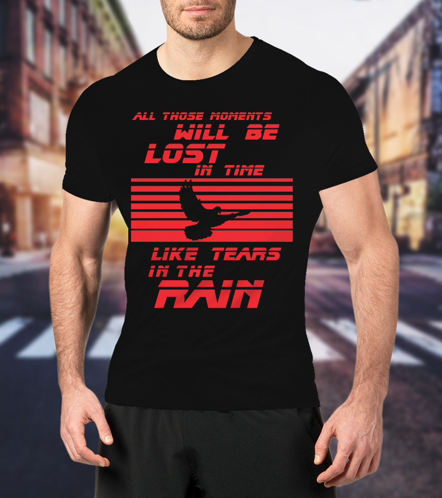 All Those Moments Will Be Lost In Time Like Tears In The Rain Blade Runner 2049 Sci Fi Movie T-Shirt