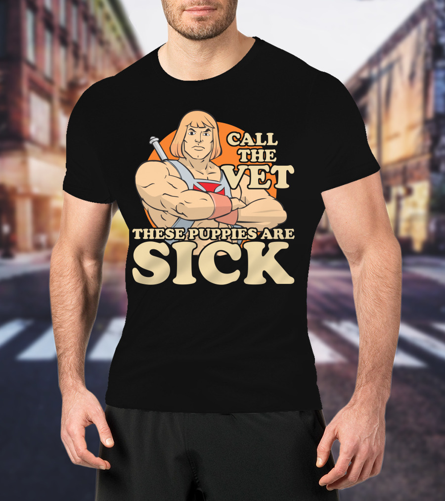 He-Man Call The Vet These Puppies Are Sick Masters Of The Universe T-Shirt