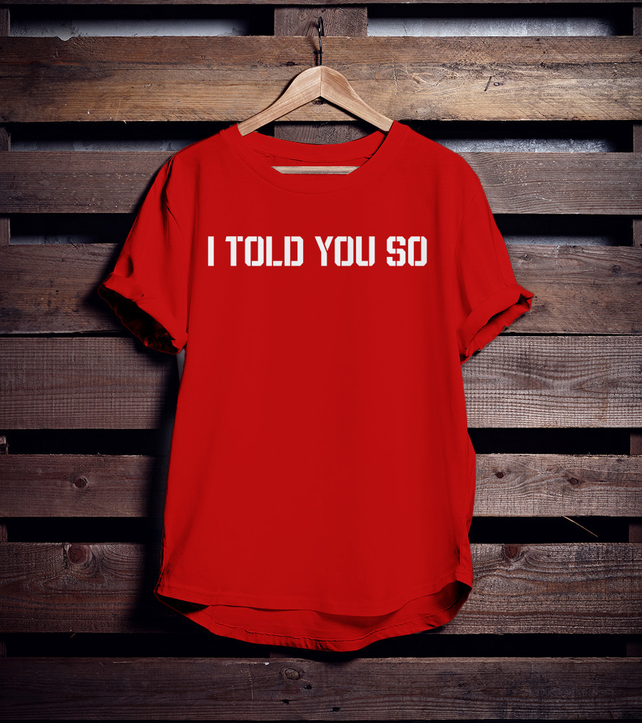 I Told You So Statement Red T-Shirt