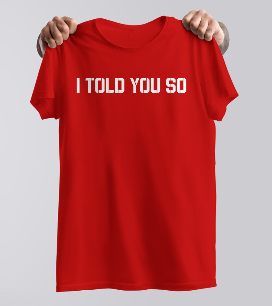 I Told You So Statement Red T-Shirt