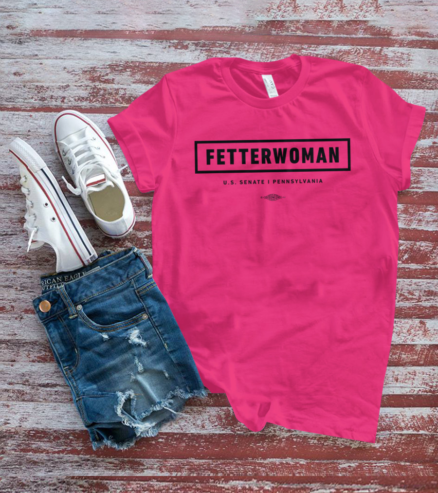 FetterWoman U.S. Senate Pennsylvania John Fetterman T-Shirt