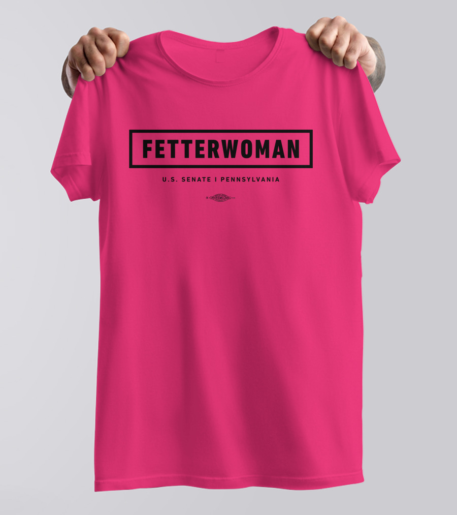 FetterWoman U.S. Senate Pennsylvania John Fetterman T-Shirt