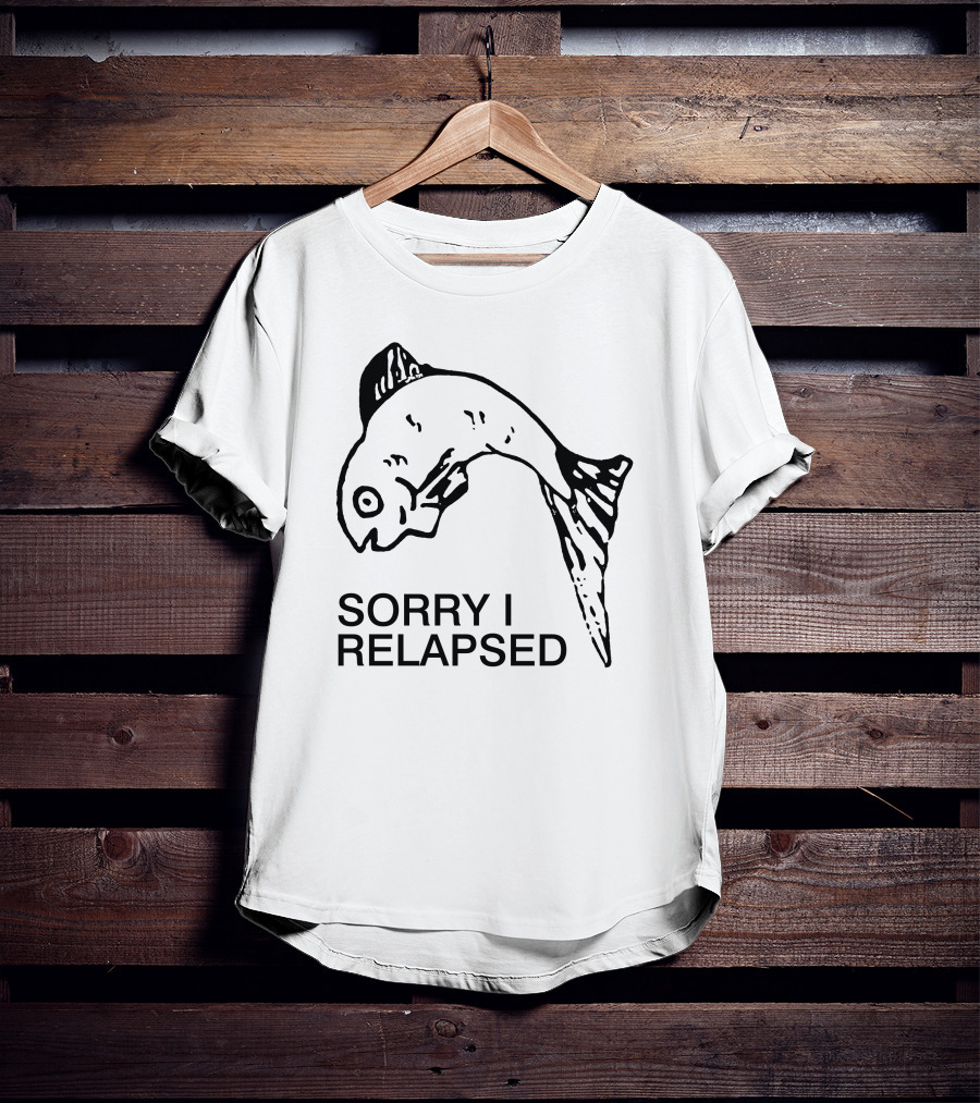 Sorry I Relapsed Fish Image T-Shirt