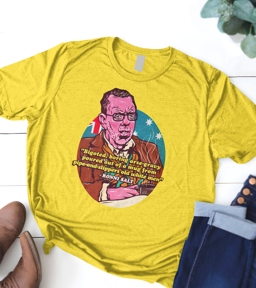Bigoted Boring Arse-Gravy Poured Out Of A Mug From Pipe-And-Slippers Old White Men Ronni Salt T-Shirt