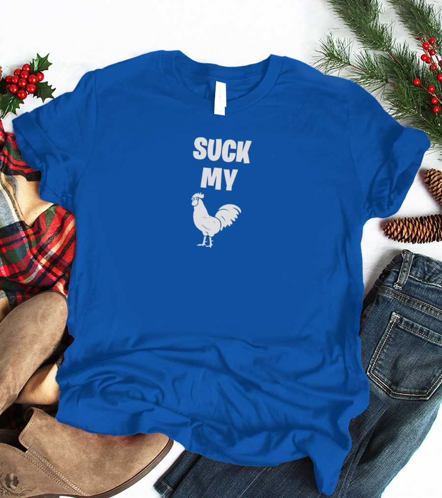 Suck My Chicken Rooster T-Shirt