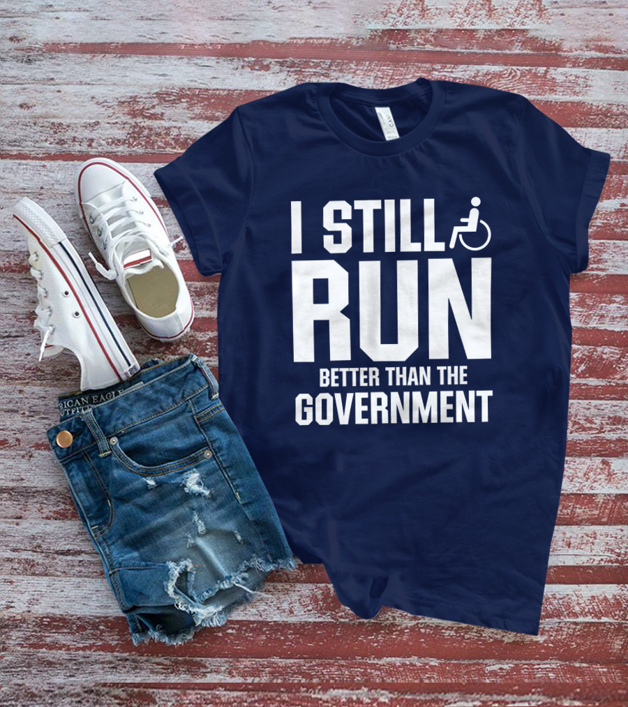 I Still Run Better Than The Government Wheelchair T-Shirt