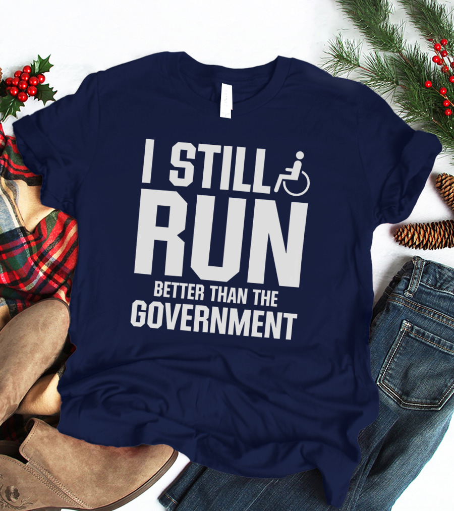 I Still Run Better Than The Government Wheelchair T-Shirt