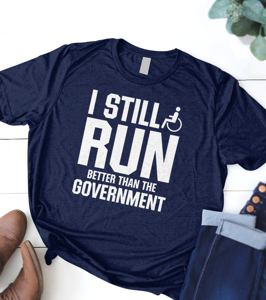 I Still Run Better Than The Government Wheelchair T-Shirt