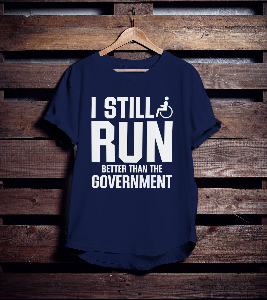 I Still Run Better Than The Government Wheelchair T-Shirt