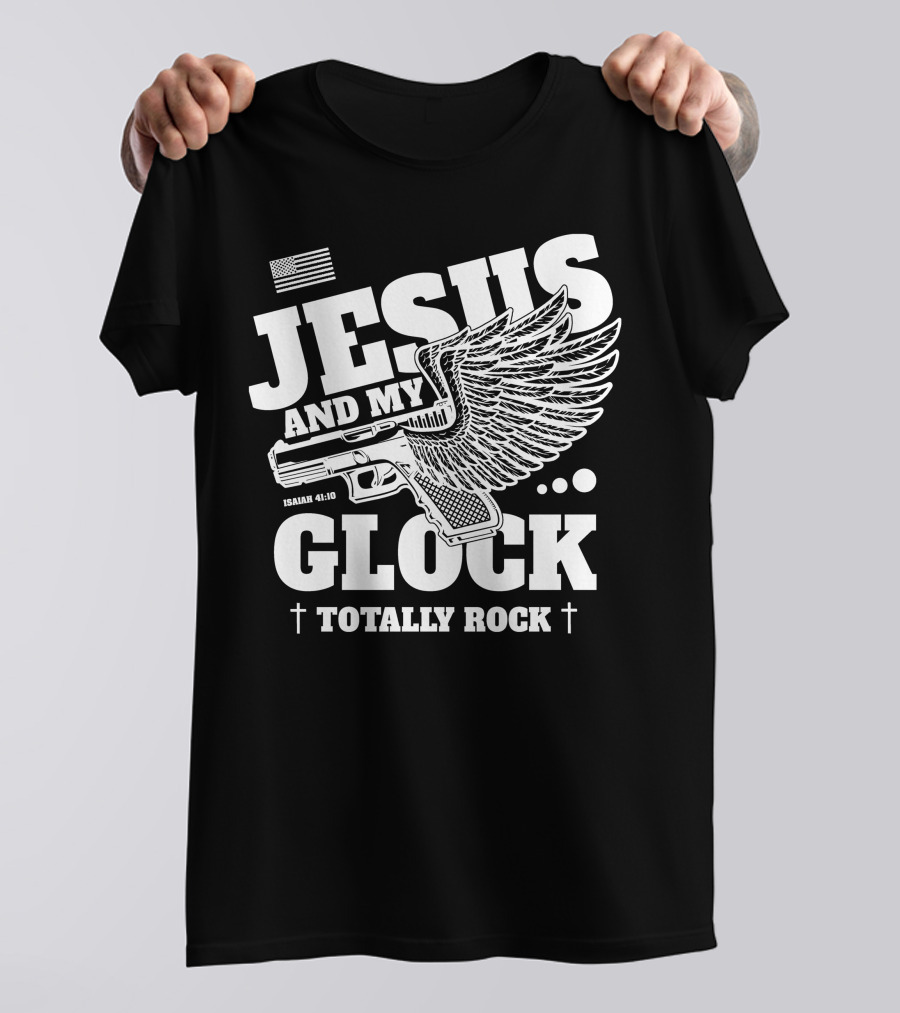Jesus And My Glock Isaiah 41:10 Winged Totally Rock T-Shirt