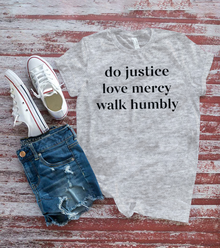 Do Justice Love Mercy Walk Humbly T-Shirt