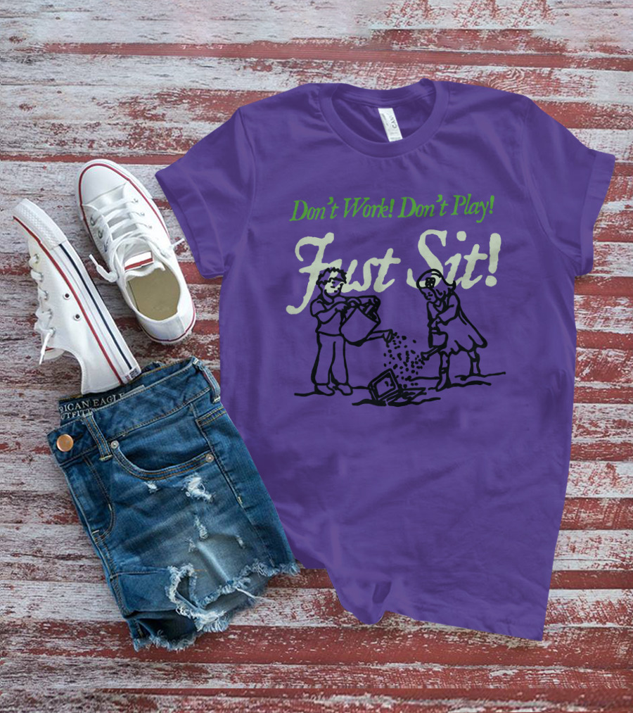 Don't Work Don't Play Just Sit Violet Don't Work Don't Play Just Sit T-Shirt