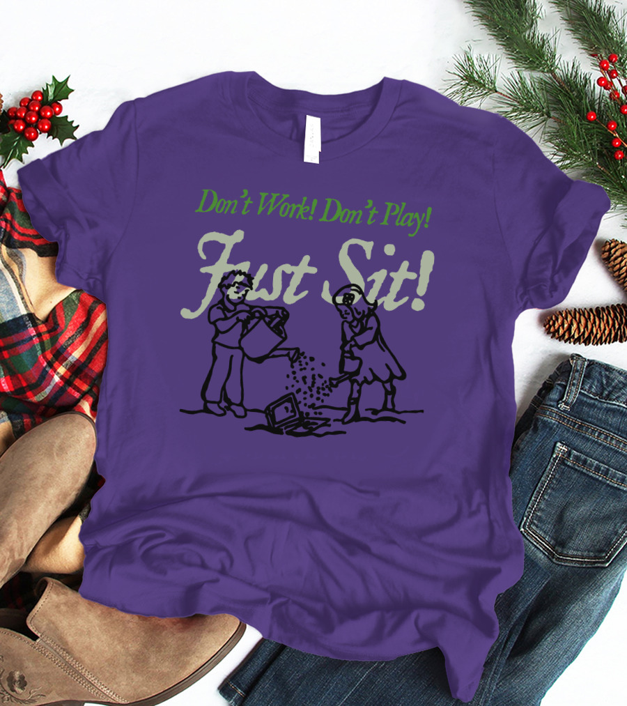 Don't Work Don't Play Just Sit Violet Don't Work Don't Play Just Sit T-Shirt