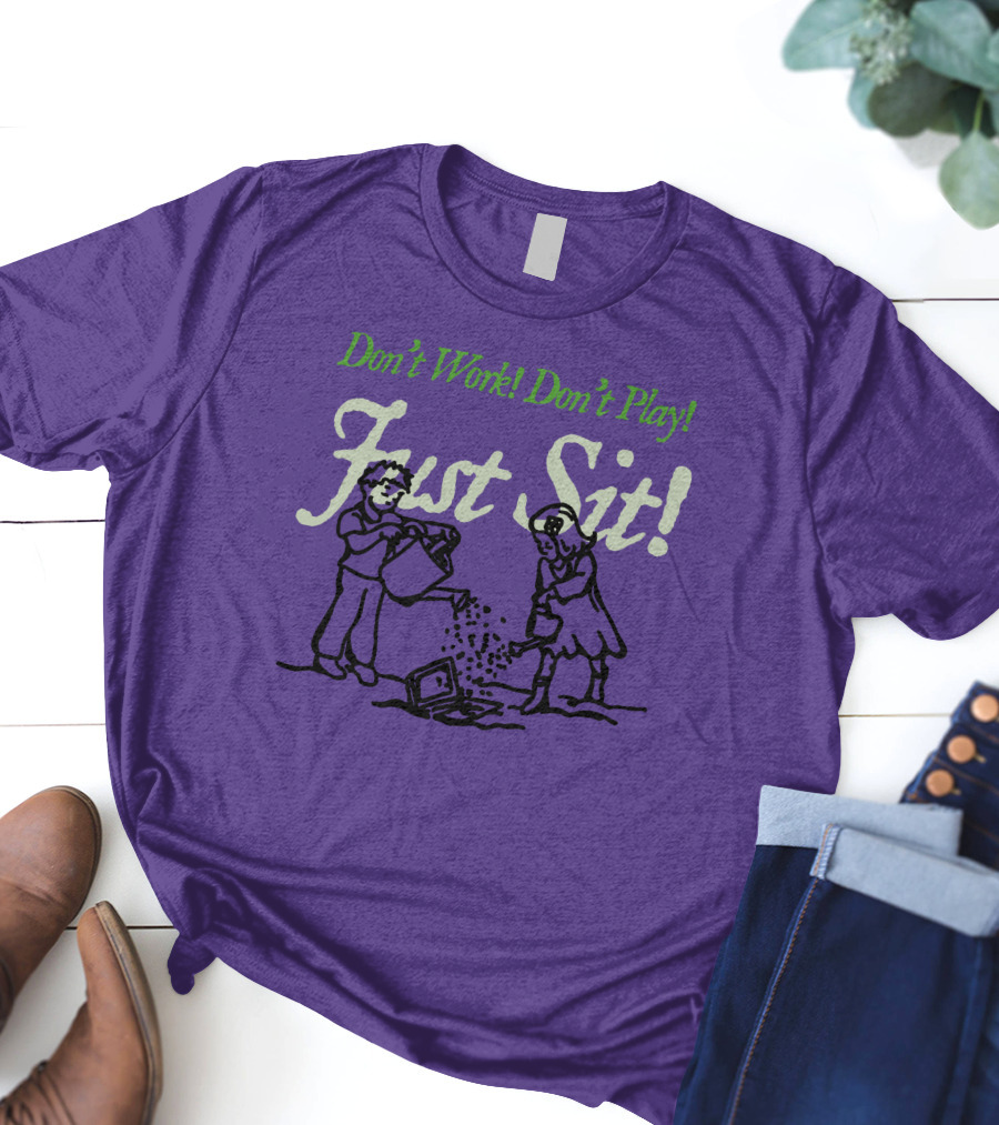 Don't Work Don't Play Just Sit Violet Don't Work Don't Play Just Sit T-Shirt