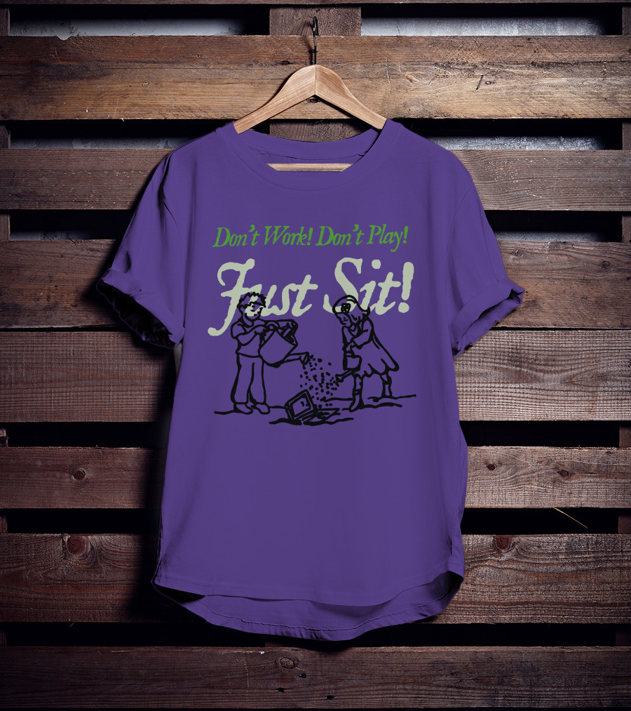 Don't Work Don't Play Just Sit Violet Don't Work Don't Play Just Sit T-Shirt